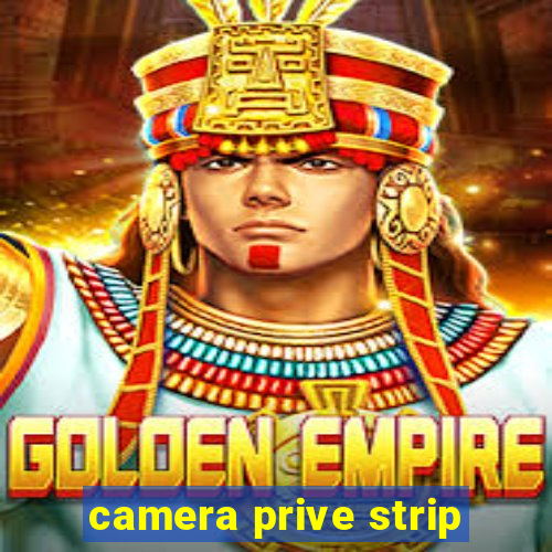 camera prive strip